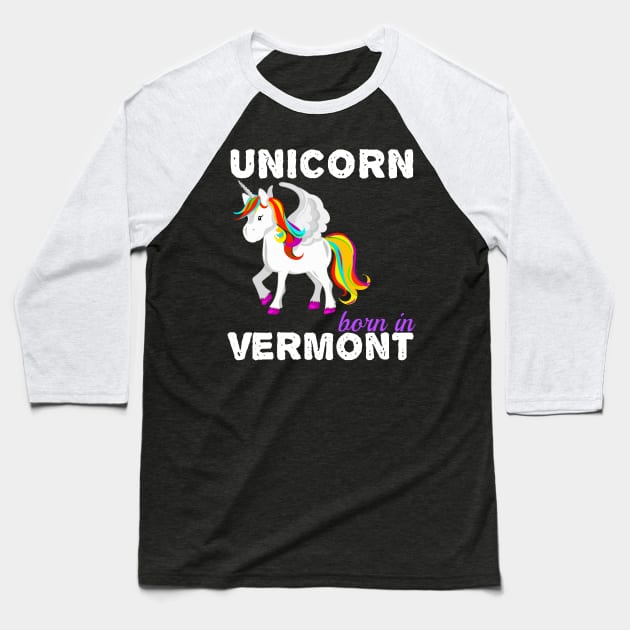 Unicorn Born In Vermont Baseball T-Shirt by GreenCowLand